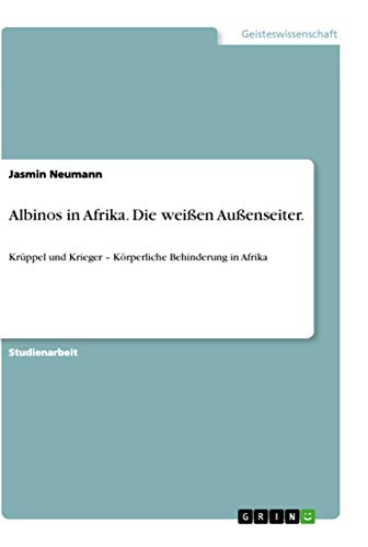 Albinos in Afrika. Die weißen Außenseiter.: Krüppel und Krieger – Körperliche Behinderung in Afrika
